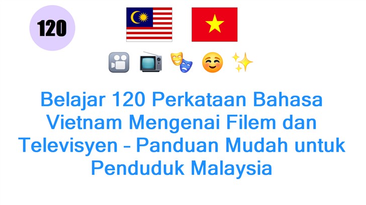 Belajar 120 Perkataan Bahasa Vietnam Mengenai Filem dan Televisyen – Panduan Mudah untuk Penduduk Malaysia